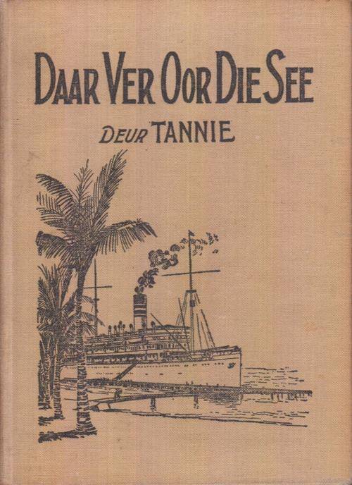 DAAR VER OOR DIE SEE en ANDERMAAL VER OOR DIE SEE - deur TANNIE