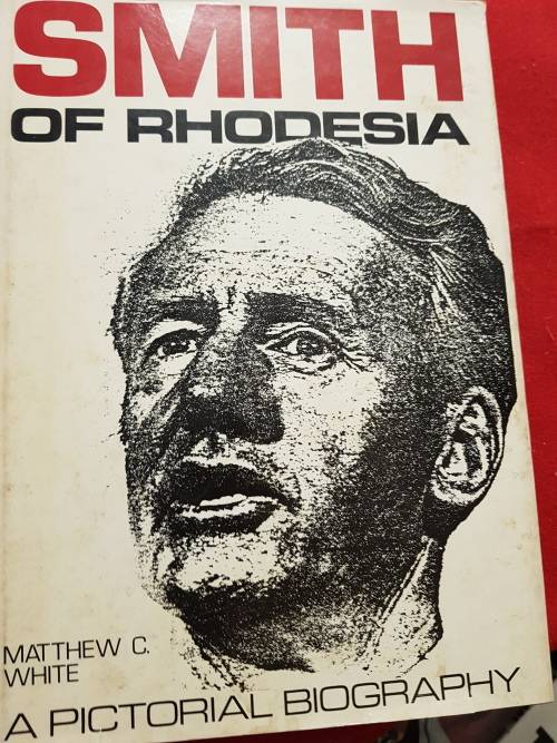 RHODESIA, SMITH OF RHODESIA A PICTORIAL BIOGRAPGHY BY MATHEW WHITE