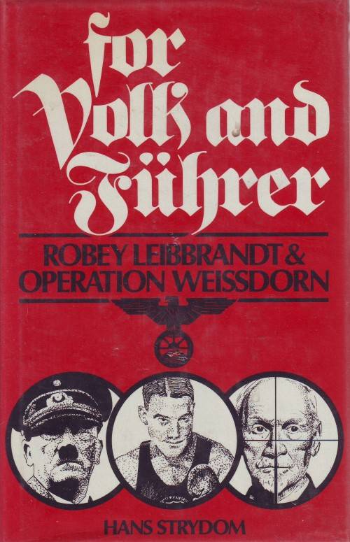 For Volk und Fuhrer Robey Leibbrandt and Operation Weissdorn Strydom hard cover 281 pages