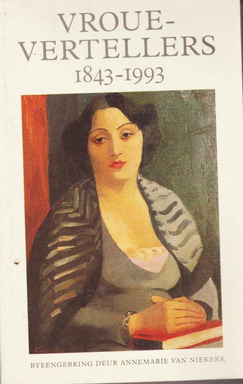 Vroue-vertellers 1843-1993 Byeengebring deur Annemarie van Niekerk Verhale oor vroue deur vroue