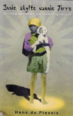 Innie Skylte vannie Jirre Griekwapsalms en ander gedigte deur Hans du Plessis