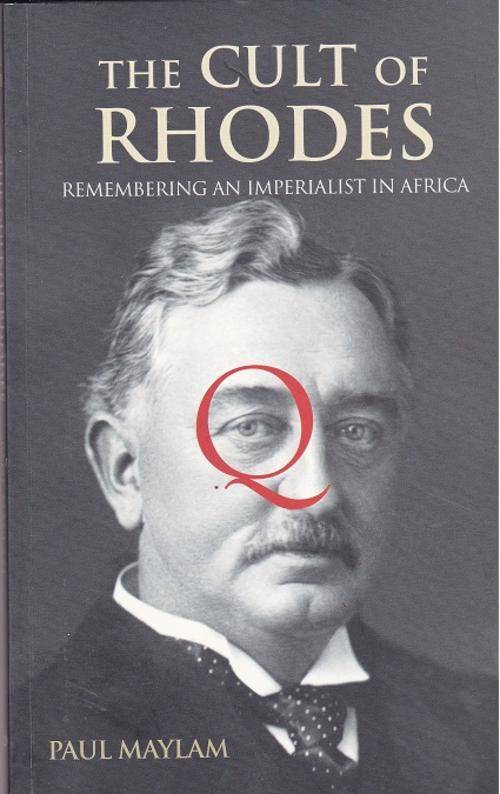 Cult of Rhodes Remembering an Imperialist in Africa by Paul Maylam FIRST EDITIION
