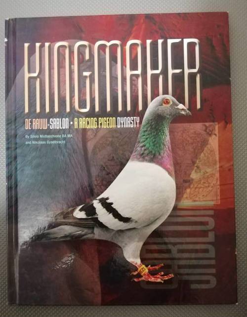 Kingmaker-De Rauw Sablon. A Racing Pigeon Dynasty. Hardcover 2010