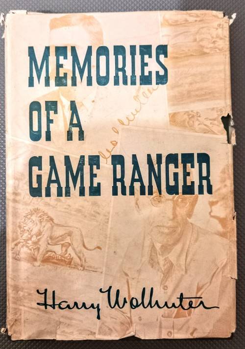 Memories of a Game Ranger by Harry Wolhuter. Hardcover. 1961