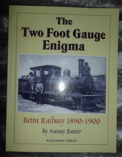THE TWO FOOT GAUGE ENIGMA - BEIRA RAILWAY 1890-1900 - ANTONY BAXTER - PLATEWAY PRESS - SAGTEBAND