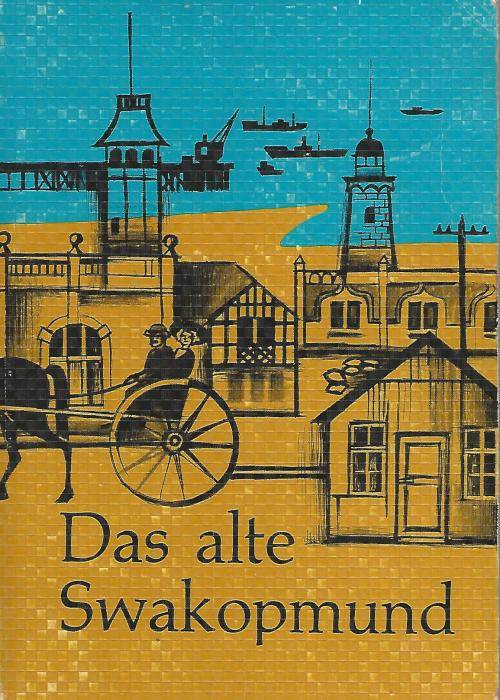 Das alte Swakopmund 1892 - 1919. - Hulda Ruatenberg.  1967.
