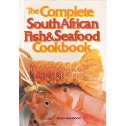 THE COMPLETE SOUTH AFRICAN FISH & SEAFOOD COOKBOOK. Alicia Wilkinson.