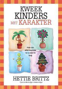 Kweek kinders met karakter - Hettie Brittz.