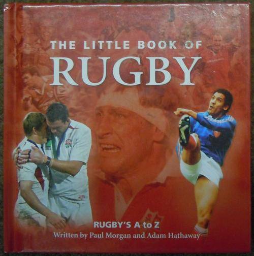 The Little Book of Rugby: Rugby's A to Z.  by P Morgan & A Hathaway.