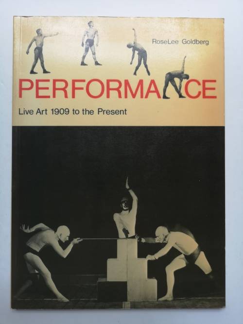 Performance: Live Art, 1909 to the Present Paperback   by Roselee Goldberg