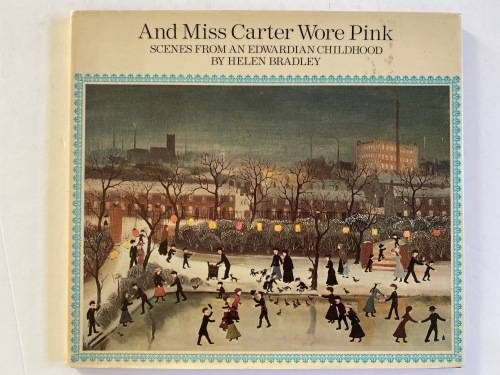 And Miss Carter wore pink: scenes from an Edwardian childhood Hardcover by Helen Bradley