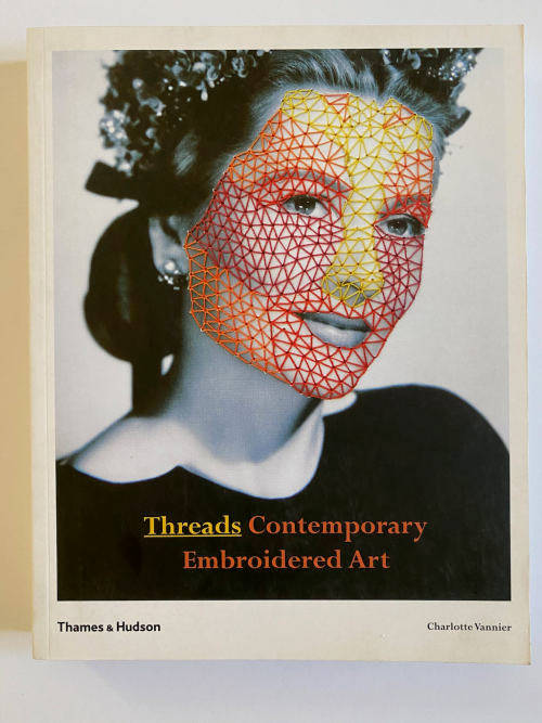 Threads Contemporary Embroidery Art  by Vannier Charlotte