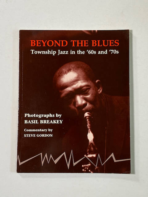 Basil Breaky: Beyond the Blues Township Jazz in 60`s and 70`s (Inscribed)