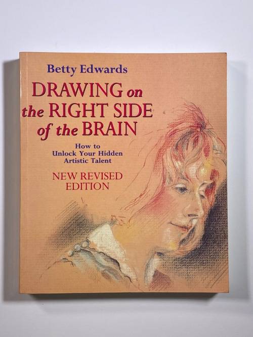 Drawing on the Right Side of the Brain by Betty Edwards