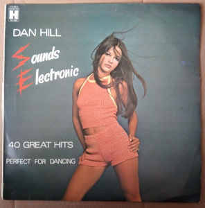 Dan Hill (2)  Sounds Electronic (40 Great Hits- Perfect For Dancing) Label: Harmony- HS 840 lp