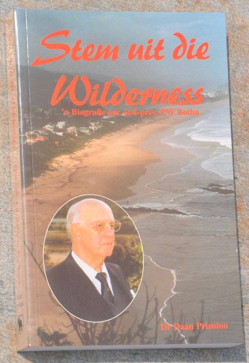 STEM UIT DIE WILDERNESS 'n Biografie oor oud-pres. PW Botha - Africana collectible in top condition
