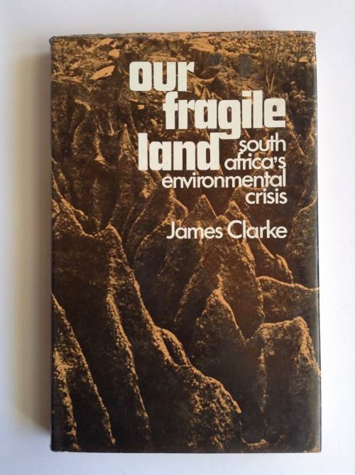 Our Fragile Land: South Africa`s Environmental Crisis by James Frederick Clarke