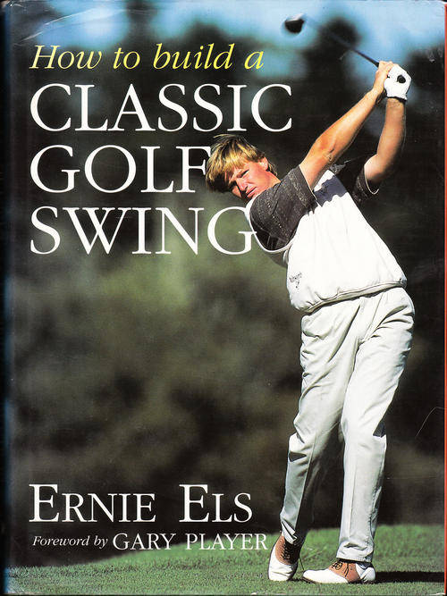 How to Build a Classic Golf Swing - Ernie Els - Hardcover - 1996
