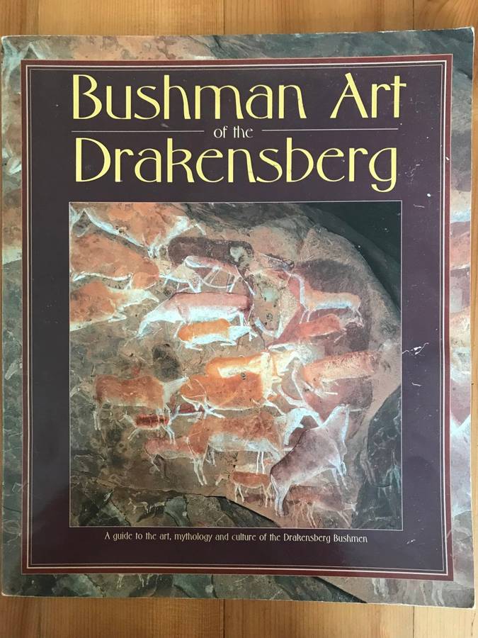 Bushman Art of the Drakensberg; A guide to the art, mythology and culture of the Drakensberg Bushmen