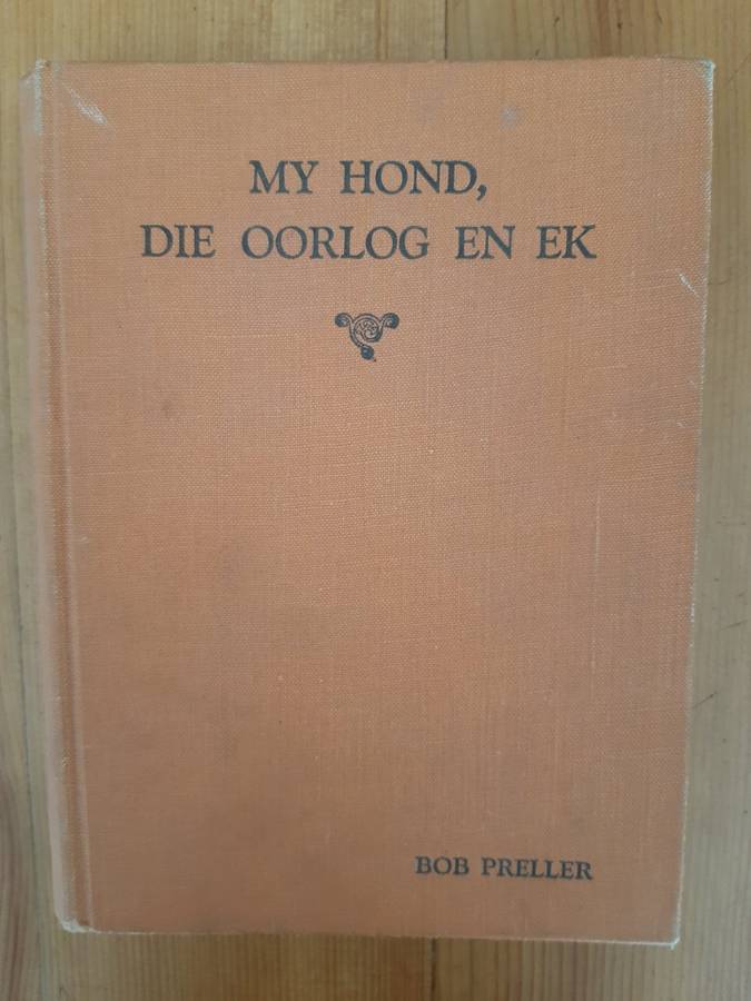 My Hond, die Oorlog en Ek - die Veldtog in Somaliland en Abessinie - Bob Preller