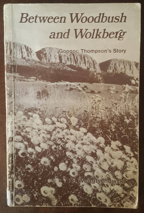 Between Woodbush and Wolkberg: Googoo Thompson's Story  (Brigitte Wongtschowski)