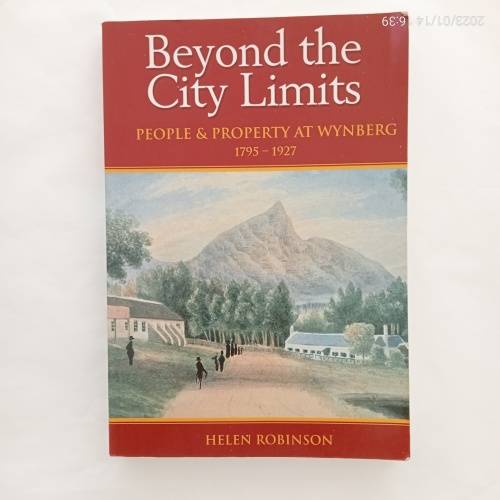 Beyond the City Limits: People and Property at Wynberg, 1795-1927 (Signed by the author)