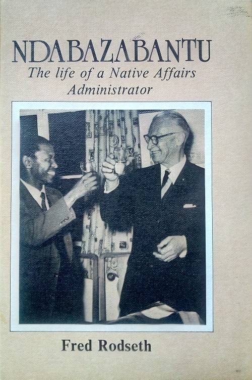 Fred Rodseth, Ndabazabantu: The Life of a Native Affairs Administrator