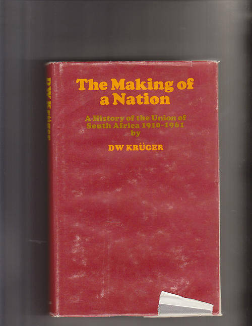 The Making of a Nation - A History of the Union of South Africa 1910-1961 DW Kruger