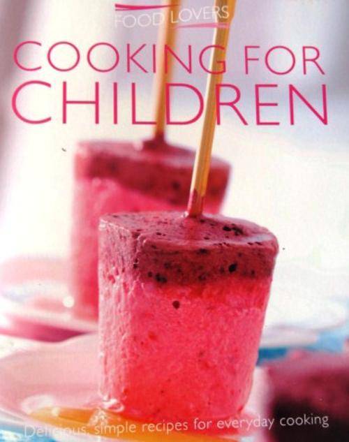 Cooking for Children - BY FOODLOVERS - Easy enjoyable recipes