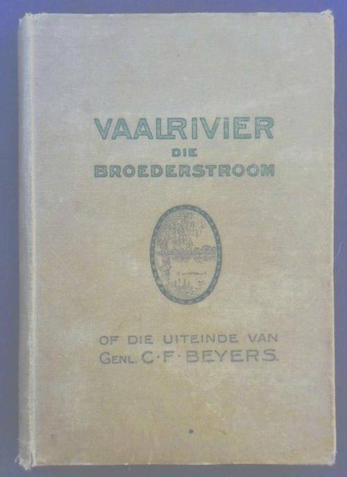 "VAALRIVIER DIE BROEDERSTROOM" DEUR S.P.E. BOSHOFF(1916) -  LAASTE 8 DAE VAN GENERAAL BEYERS SE LEWE