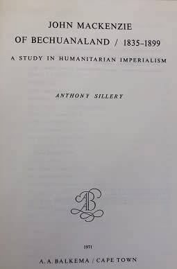 John Mackenzie of Bechuanaland: A study in humanitiarian imperialism 1835-1899, by Anthony Sillery