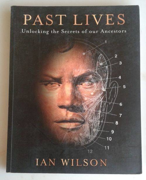Past lives - Unlocking the secrets of our ancestors by Ian Wilson