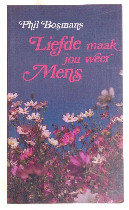 Liefde maak jou weer mens deur Phil Bosmans