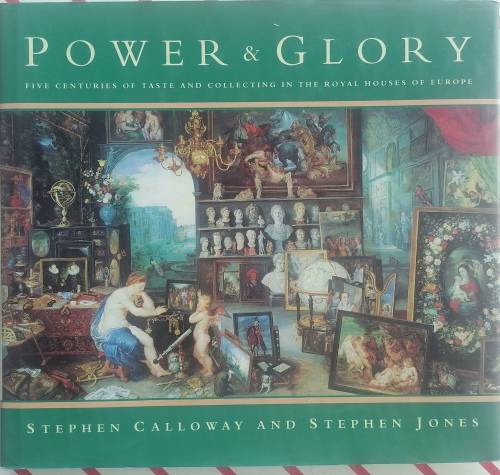 Power and glory - Five centuries of taste and collecting in the Royal Houses of Europe