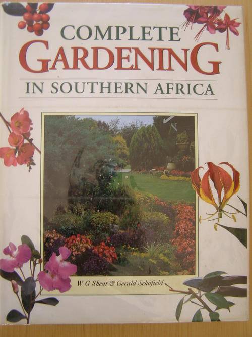 Complete Gardening in Southern Africa - WG Sheat & Gerald Schofield 1996
