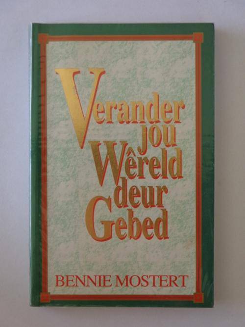 Verander jou WÂ¿reld deur Gebed - Bennie Mostert