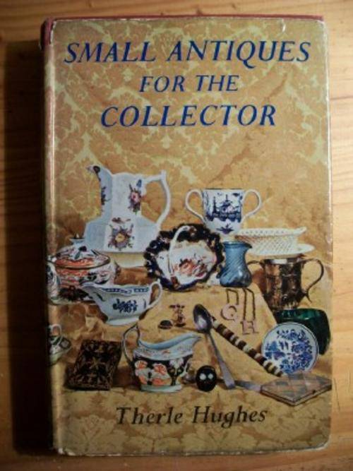 SMALL ANTIQUES FOR THE COLLECTOR - THERLE HUGHES