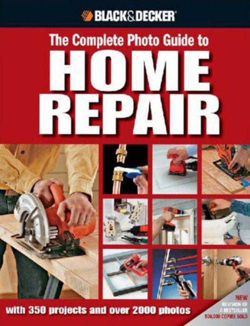 Black and Decker The Complete Photo Guide to Home Repair With 350 Projects and Over 2,000 Photos