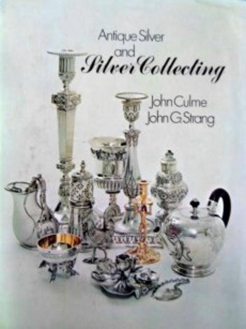 Antique Silver and Silver Collecting by JOHN CULME - A4 Size Hardcover - In Good Condition! See pic.