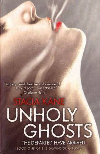 Unholy Ghosts: Book One of the Downside Ghosts by STACIA KANE - Condition: New & Unread*