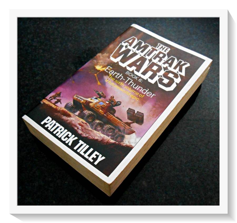 The AMTRAK WARS: Book 6: Earth Thunder by Patrick Tilley - Paperback - Condition: B+