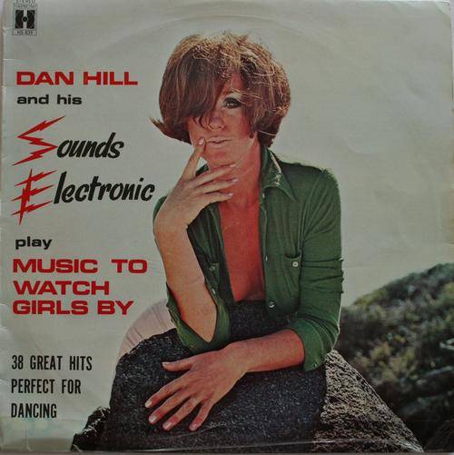 DAN HILL-- SOUNDS ELECTRONIC , MUSIC TO WATCH GIRLS BY -- VINYL LP RECORD