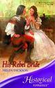 HISTORICAL ROMANCE by  HELEN DICKSON : His Rebel Bride