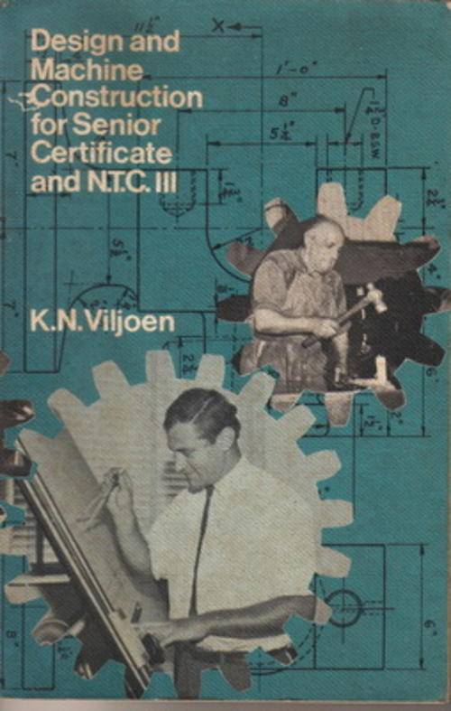 Design and Machine Construction for Senior Certificate and NTC III by K N Viljoen
