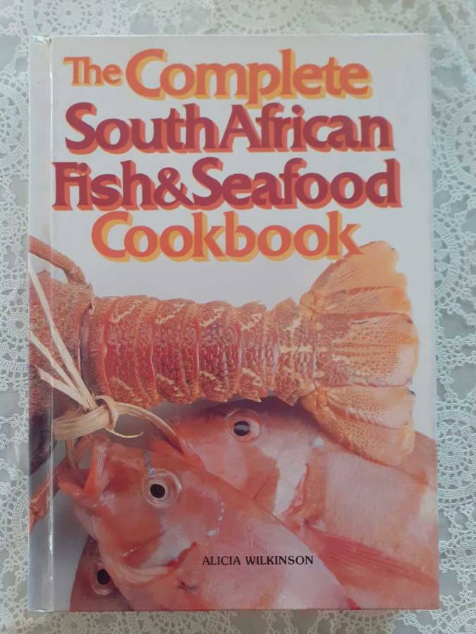 The Complete South African Fish & Seafood Cookbook ~ Alicia Wilkinson