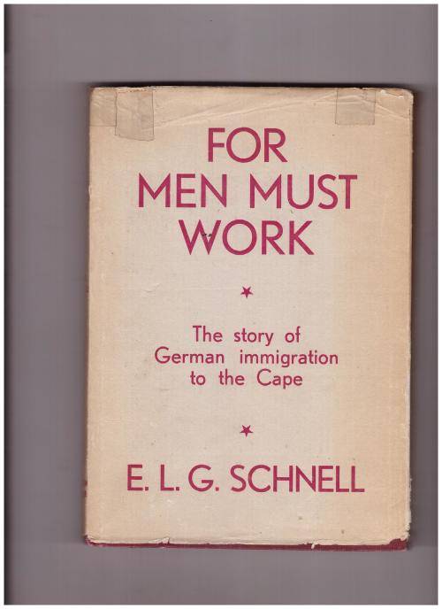 FOR MEN MUST WORK, THE STORY OF GERMAN IMMIGRATION TO THE CAPE, 1ST ED.1954