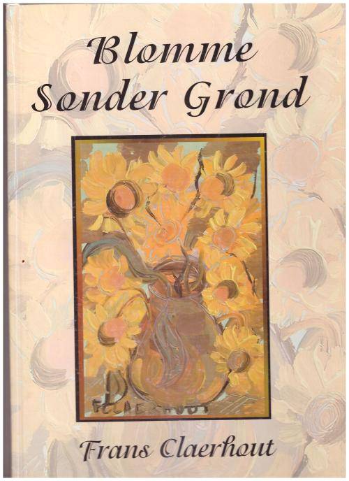BLOMME SONDER GROND DEUR FRANS CLAERHOUT, 1 STE UITG, SKAARS