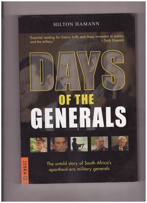 DAYS OF THE GENERALS, THE UNTOLD STORY OF SOUTH AFRICA'S APARTHEID-ERA MILITARY GENERALS