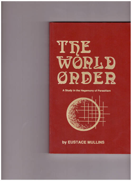 THE WORLD ORDER, A STUDY IN THE HEGEMONY OF PARASITISM *SIGNED*