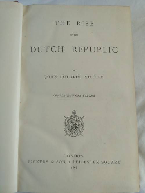 The Rise of the Dutch Republic, Complete in one volume 1878 - John Lothrop Motley
